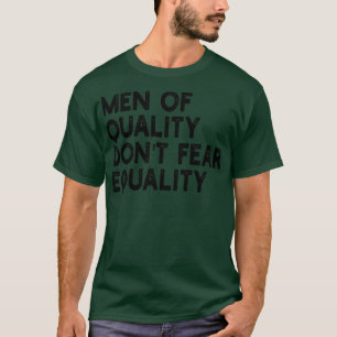 mannen van kwaliteit zijn niet bang voor gelijkhei t-shirt