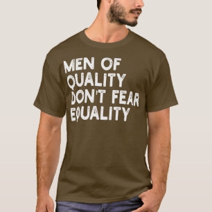 mannen van kwaliteit zijn niet bang voor gelijkwaa t-shirt
