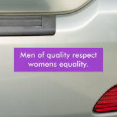 Mannen van respect voor de kwaliteit van vrouwen e bumpersticker (Op auto)