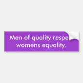 Mannen van respect voor de kwaliteit van vrouwen e bumpersticker (Voorkant)