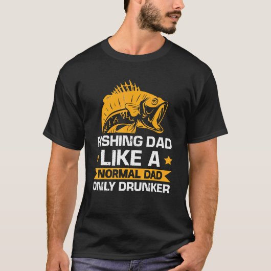 Mannen Vissen Papa Als Een Normale Alleen Drunkere T-shirt (Voorkant)