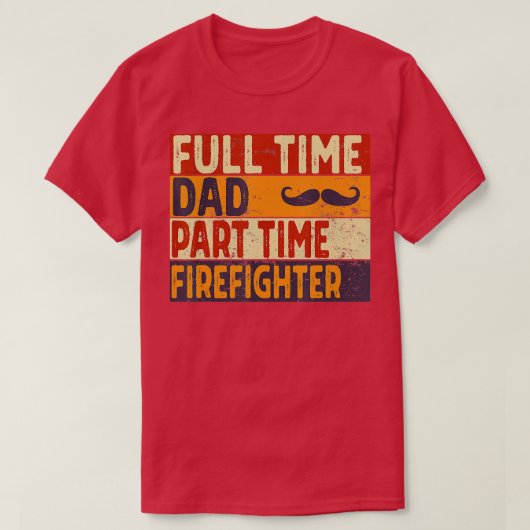 Mannen voltijds pa Part ime FIREFIGHER Funny Fathe T-shirt (Design voorkant)