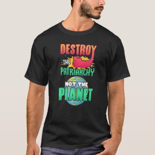 Mannen vrouwen vernietigen het patriarchaat, niet  t-shirt
