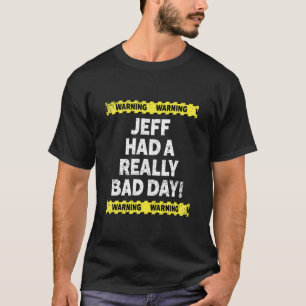 Mannen waarschuwing Jeff had een echt slechte dag T-shirt