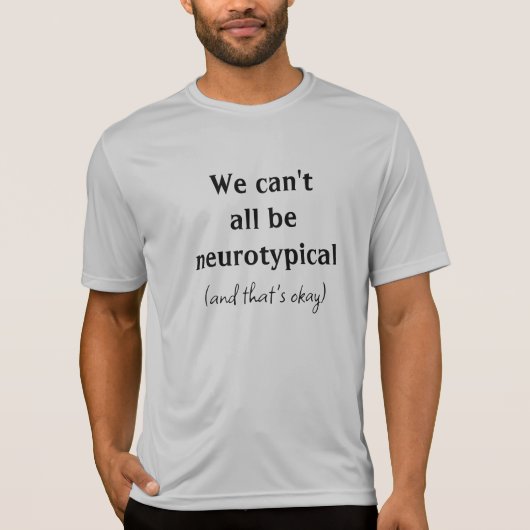 Mannen We kunnen niet allemaal neurotypisch zijn T-shirt (Voorkant)