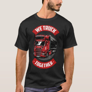 Mannen we vrachtwagen samen vrachtwagenchauffeur T T-shirt