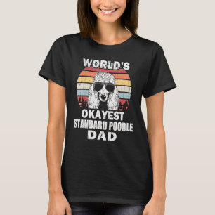 Mannen werelden Okayest Standard Poodle Papa  Re T-shirt