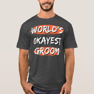 Mannen Werelds Okéste Bruidegom Funny Quotes Sarca T-shirt