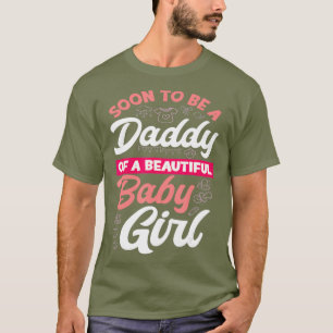 Mannen worden snel een pappie van een mooi meisje t-shirt