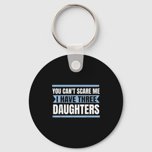 Mannen You Can't Scare Me I Have Three Daughte Sleutelhanger (Voorkant)
