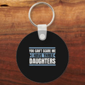 Mannen You Can't Scare Me I Have Three Daughte Sleutelhanger (Voorkant)