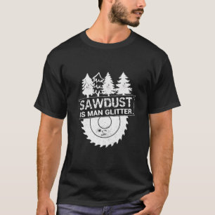 Mannen zaagstof is Man glitter-Mannen Funny Woodwo T-shirt