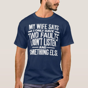 Mannen zegt mijn vrouw dat ik maar twee fouten heb t-shirt