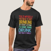 Mannen zei dat je moet stoppen met Drink, maar ik T-shirt (Voorkant)