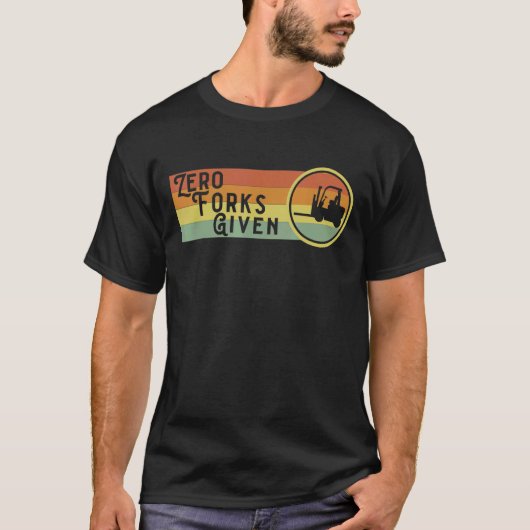 Mannen Zero Forks Gegeven Cool Quote Forklift Driv T-shirt (Voorkant)