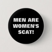 MANNEN ZIJN VROUWENSCAT! RONDE BUTTON 5,7 CM (Voorkant)