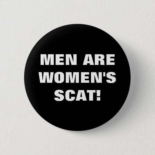 MANNEN ZIJN VROUWENSCAT! RONDE BUTTON 5,7 CM (Voorkant)