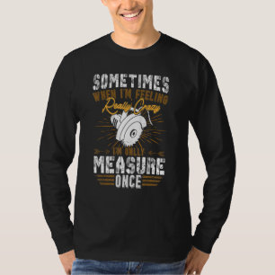 Mans Soms Meet Ik Eens Houtbewerking Tapijt T-shirt