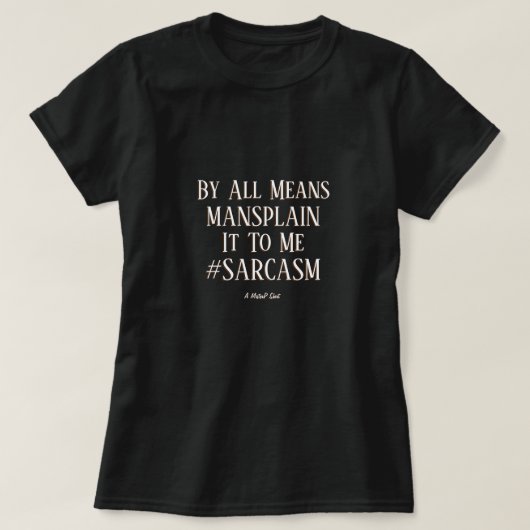 Mansplain It (#SARCASM) - Een MisterP Shirt (Design voorkant)