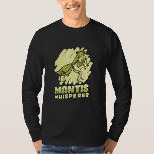 Mantis Whisperer Insect Entomology Predator Prayi T-shirt