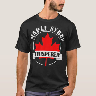 Maple Syrup Whisperer Canada Maple Tree Syrup Mapl T-shirt