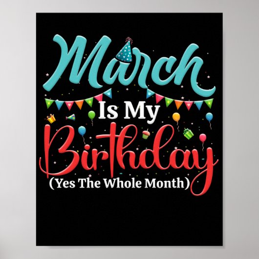 March Is My Birthday The Whole Month March Poster (Voorkant)