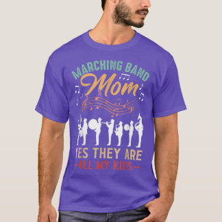 Marching Band Mom Yes They Are All My Kids - Cute  T-shirt