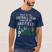 Marching Band What is the Football Team aan het do T-shirt (Voorkant)