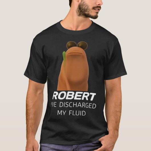 Marcus The Worm Robert I’ve Discharged My Fluid Ga T-shirt (Voorkant)