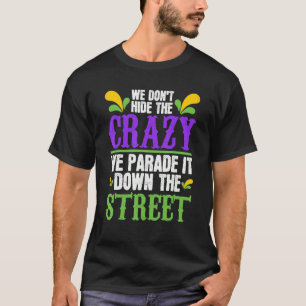 Mardi Gras Carnival we verbergen geen gekke parade T-shirt