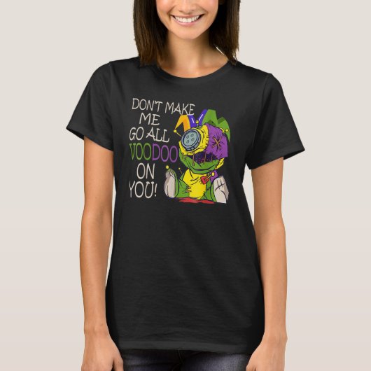 Mardi Gras Costume Don't Make Me Go All Voodoo T-shirt (Voorkant)