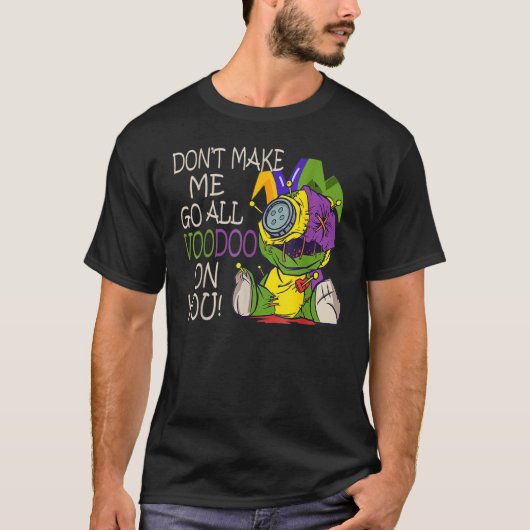 Mardi Gras Costume Don't Make Me Go All Voodoo T-shirt (Voorkant)