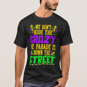 Mardi Gras Costume We verbergen geen gekke parade. T-shirt