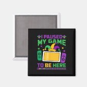 Mardi Gras Ik pauzeerde mijn spel om hier te zijn Magneet (Voorkant / Achterkant)