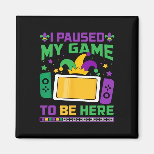 Mardi Gras Ik pauzeerde mijn spel om hier te zijn Magneet (Voorkant)