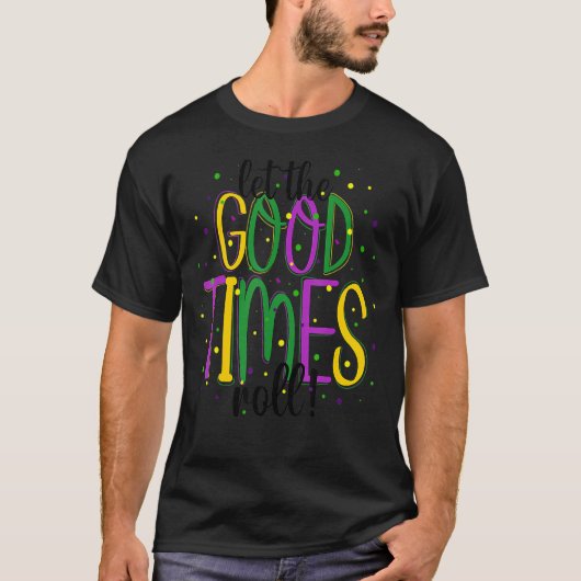 Mardi Gras Let Good Times Roll Funny Party Men Wom T-shirt (Voorkant)