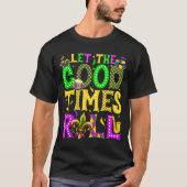 Mardi Gras Let The Good Times Roll Funny Carnival T-shirt (Voorkant)