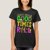 Mardi Gras Let The Good Times Roll Funny Carnival  T-shirt (Voorkant)