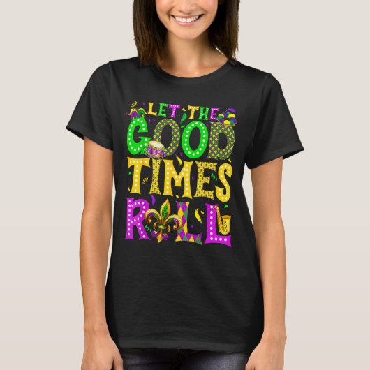 Mardi Gras Let The Good Times Roll Funny Carnival  T-shirt (Voorkant)