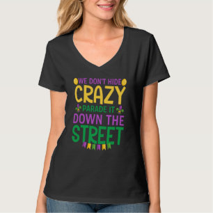 Mardi Gras We Don't Hide Crazy Paradeer Het Langs T-shirt