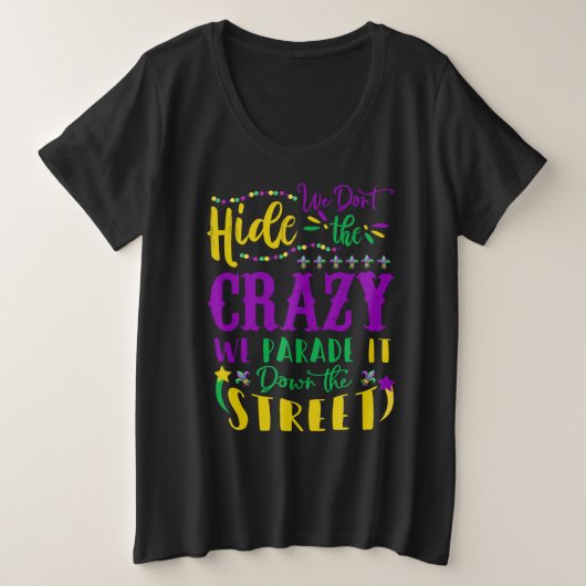 Mardi Gras We verbergen Crazy Parade Street niet Grote Maat T-shirt (Design voorkant)