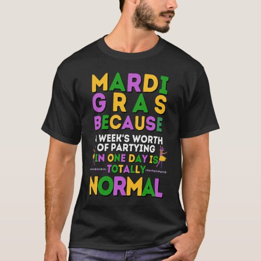 Mardi Gras week's worth of partying in one day is  T-shirt (Voorkant)