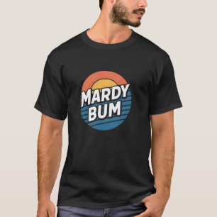 Mardy Bum Funny Slang UK Graphic voor Grumpy Frien T-shirt