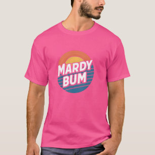 Mardy Bum Funny Slang UK Graphic voor Grumpy Frien T-shirt