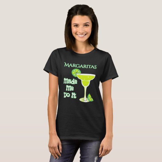 Margaritas Made Me Do It T-shirt (Voorkant volledig)