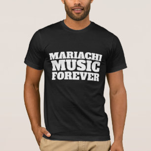 MARIACHI MUSIC FOREVER MEXICAN T-SHIRS T-SHIRT