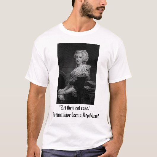 Marie Antoinette: "Laat ze cake eten..." Ze moet.. T-shirt (Voorkant)