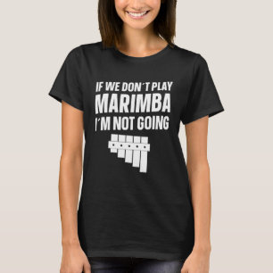 Marimba instrument als we niet spelen Marimba T-shirt