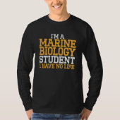 Marine Biology Student I Have No Life Marine Scien T-shirt (Voorkant)