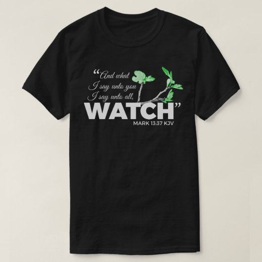 Mark 13:37 KJV - Watch. ( donkere shirten ) T-shirt (Design voorkant)